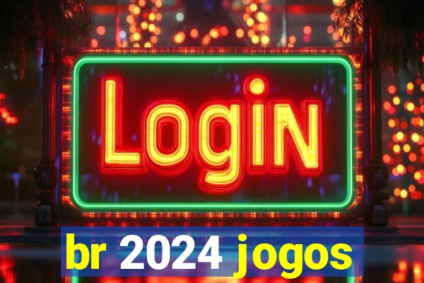 br 2024 jogos